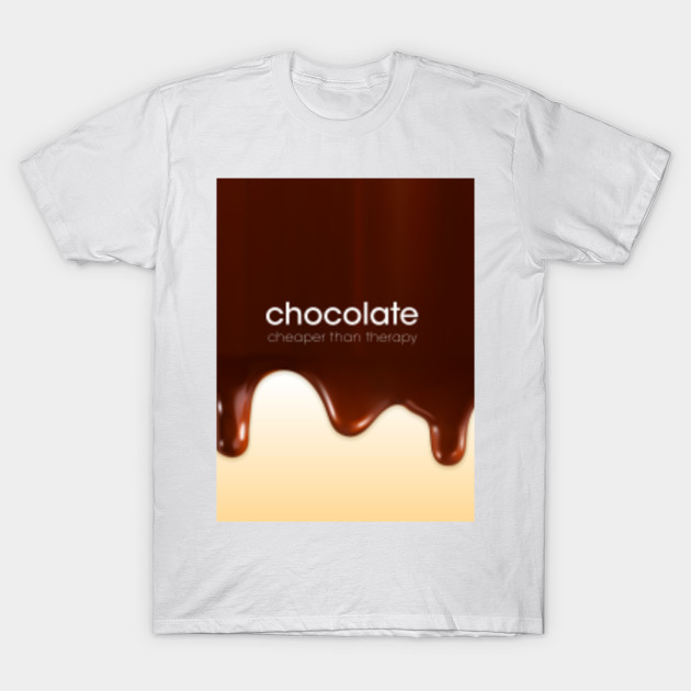 Chocolate - cheaper than therapy T-Shirt-TOZ